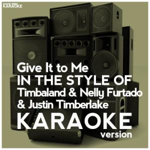 ดาวน์โหลดและฟังเพลง Give It to Me (In the Style of Timbaland & Nelly Furtado & Justin Timberlake) [Karaoke Version] (Karaoke Version) พร้อมเนื้อเพลงจาก Ameritz Digital Karaoke