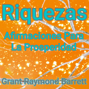 Dengarkan Riquezas - Afirmaciones Para La Prosperidad lagu dari Grant Raymond Barrett dengan lirik