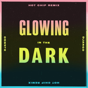 Django Django的專輯Glowing in the Dark (Hot Chip Remix)