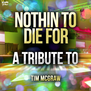 Nothin to Die For: A Tribute to Tim McGraw