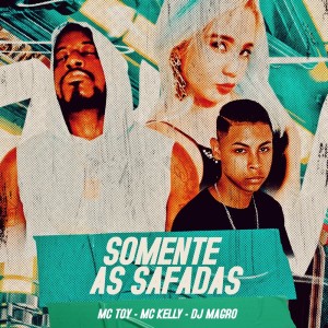 收听Mc Kelly的Somente as Safadas (Explicit)歌词歌曲