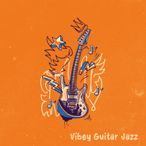 Vibey Guitar Jazz (Positive Music to Uplift Your Mood, Chill Jazzy Session for Great Day)