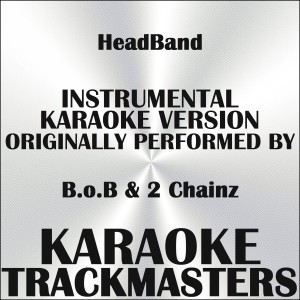Album HeadBand (In the Style of B.o.B & 2 Chainz) (Instrumental Karaoke Version) - Single from Karaoke Trackmasters