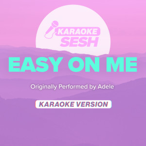 Dengarkan Easy On Me (Originally Performed by Adele) (Karaoke Version) lagu dari karaoke SESH dengan lirik