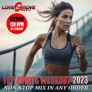 อัลบัม Top 40 Hits Workout 2023 (Non-Stop  Mix in Any Order) ศิลปิน Love2move Music Workout