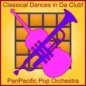 PanPacific Pop Orchestra的專輯Classical Dances in da Club!