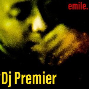 ดาวน์โหลดและฟังเพลง Dj Premier พร้อมเนื้อเพลงจาก Emile.