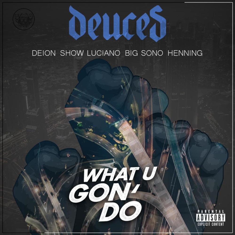 What U Gon' Do (feat. Deion, Show Luciano, Big Sono & Henning) (Explicit)