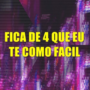 Album Fica de 4 Que Eu Te Como Facil (Explicit) from DJ Karen