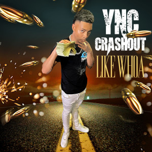 Dengarkan lagu Like Whoa (Explicit) nyanyian Ync Crashout dengan lirik