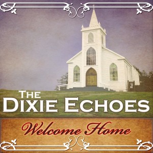 ดาวน์โหลดและฟังเพลง Welcome Home พร้อมเนื้อเพลงจาก Dixie Echoes