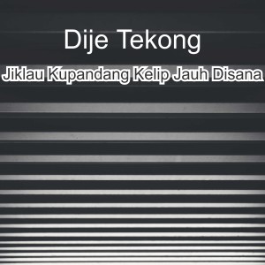 Dengarkan Jiklau Kupandang Kelip Jauh Disana lagu dari Dije Tekong dengan lirik