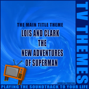 收听TV Themes的Lois and Clark The New Adventures of Superman - The Main Title Theme歌词歌曲