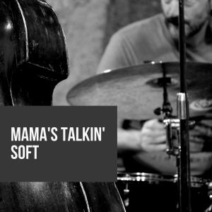 Mama's Talkin' Soft