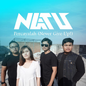 Dengarkan Percayalah (Never Give Up!) lagu dari NATU dengan lirik