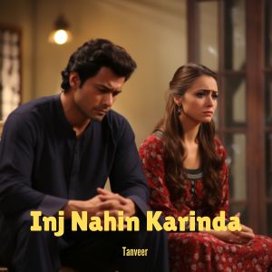 Listen to Inj Nahin Karinda song with lyrics from Tanveer