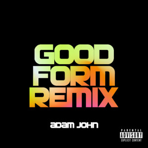 收聽Adam John的Good Form (Remix) (Explicit) (Remix|Explicit)歌詞歌曲