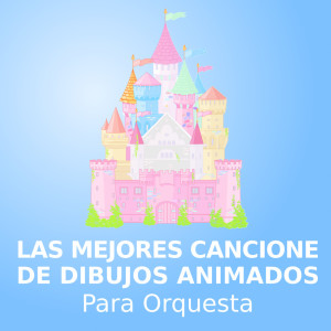 Orquesta De Música Infantil的專輯Las mejores canciones de dibujos animados (para orquesta)