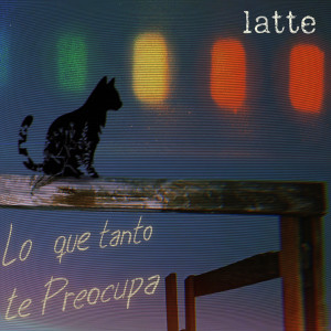 Album Lo Que Tanto Te Preocupa oleh Latte