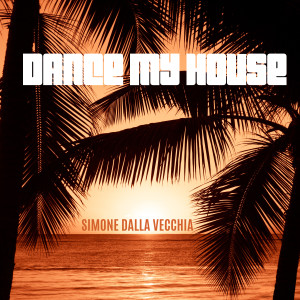 Simone Dalla Vecchia的專輯Dance My House