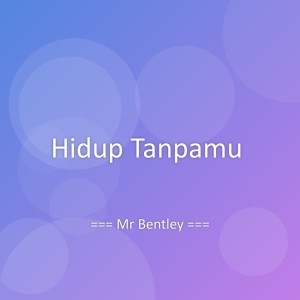 Listen to Hidup Tanpamu song with lyrics from Mr Bentley