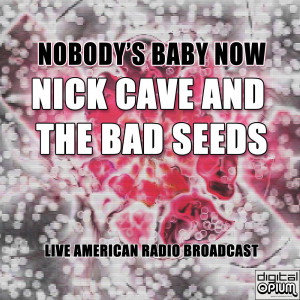 อัลบัม Nobody's Baby Now (Live) ศิลปิน Nick Cave And The Bad Seeds