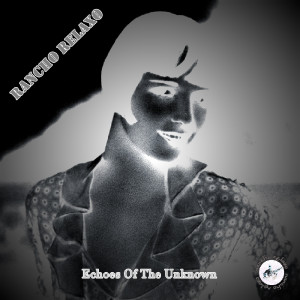 Album Echoes of the Unknown (Explicit) from Rancho Relaxo