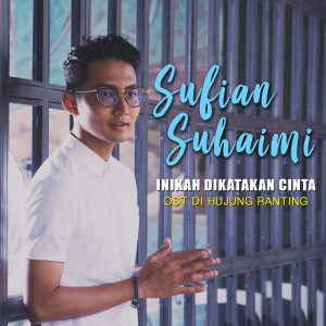 Dengarkan lagu Inikah Dikatakan Cinta OST Di Hujung Ranting (OST Di Hujung Ranting) nyanyian Sufian Suhaimi dengan lirik