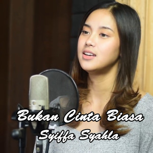 收听Syiffa Syahla的Bukan Cinta Biasa歌词歌曲