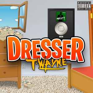 ดาวน์โหลดและฟังเพลง Dresser (Explicit) พร้อมเนื้อเพลงจาก T-Wayne
