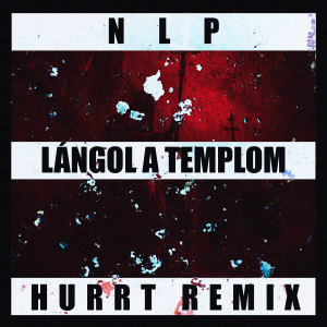 NLP的專輯LÁNGOL A TEMPLOM (HURRT REMIX) [Explicit]