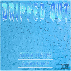 Listen to Dripped Out (Explicit) song with lyrics from Stilz Uniqe