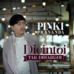 收听Pinki Prananda的Dicintoi Tak Diharagoi歌词歌曲