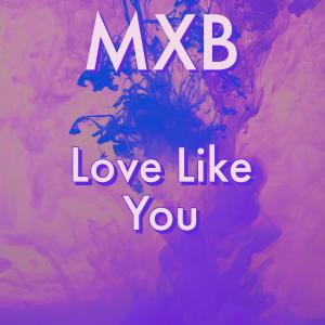 อัลบัม Love Like You ศิลปิน MXB