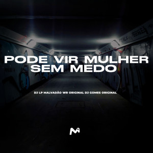 Listen to PODE VIR MULHER SEM MEDO (Explicit) song with lyrics from DJ LP Malvadão