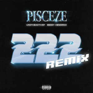 อัลบัม 222 (feat. Seddy Hendrinx & UnoTheActivist) [Remix] [Explicit] ศิลปิน pisceze