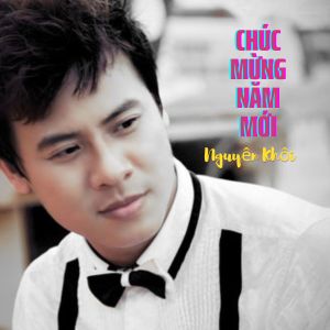 Listen to Chúc Mừng Năm Mới song with lyrics from Nguyên Khôi
