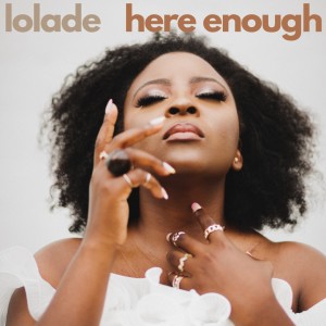 ดาวน์โหลดและฟังเพลง Here Enough (Live) พร้อมเนื้อเพลงจาก Lolade