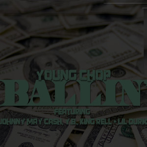 Dengarkan Ballin (feat. Johnny May Cash, Yb, Lil Durk & King Rell) (Explicit) lagu dari Young Chop dengan lirik