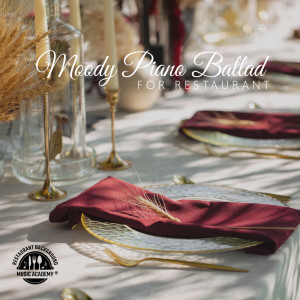 อัลบัม Moody Piano Ballad for Restaurant ศิลปิน Restaurant Background Music Academy