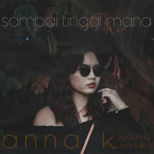 Listen to Sampai Tinggi Mana song with lyrics from Anna K