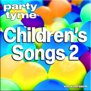 อัลบัม Children's Songs 2 - Party Tyme (Vocal Versions) ศิลปิน Party Tyme