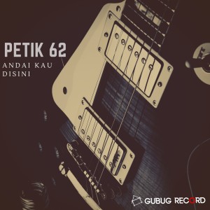 收聽Petik 62的Andai Kau Disini歌詞歌曲