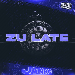 Listen to Zu Late (Explicit) song with lyrics from Janko