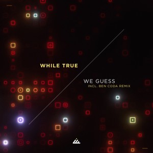 Listen to We Guess (Ben Coda Remix) song with lyrics from While True