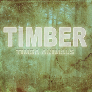 ดาวน์โหลดและฟังเพลง Timber พร้อมเนื้อเพลงจาก Timba Animals