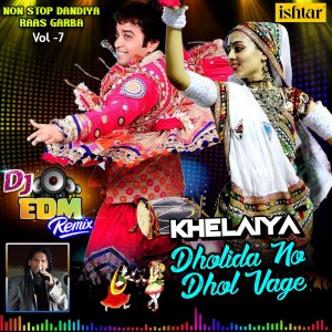 Dholida No Dhol Vage Khelaiya, Vol. 7 (DJ Edm Remix Non Stop Dandiya Raas Garba)