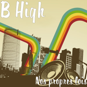 收聽B High的Nos propres lois歌詞歌曲