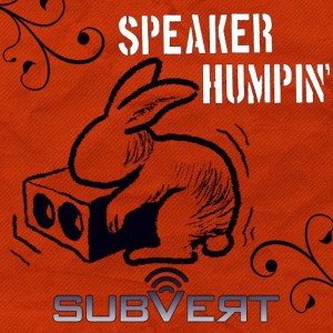 Subvert的專輯Speaker Humpin' EP