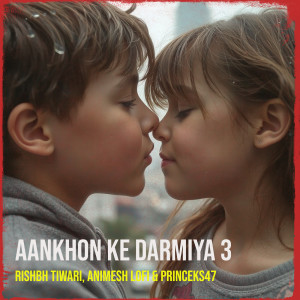 Listen to Aankhon Ke Darmiya 3 song with lyrics from Rishbh Tiwari
